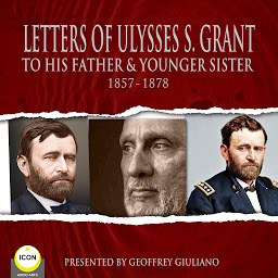 Symbolbild für Letter Of Ulysses S. Grant: To His Father & Younger Sister 1857-1878