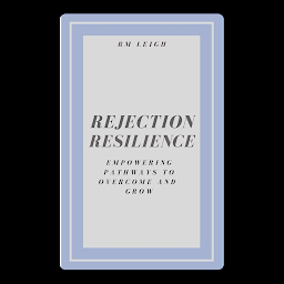 Icon image Rejection Resilience: Empowering Pathways to Overcome and Grow