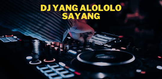 DJ Yang Alololo Sayang
