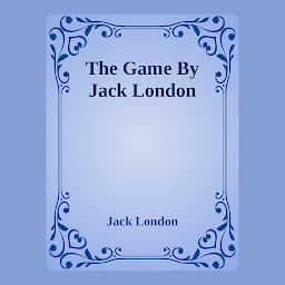 Icon image The Game By Jack London: Popular Books by Jack London : All times Bestseller Demanding Books
