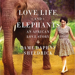 Icon image Love, Life, and Elephants: An African Love Story