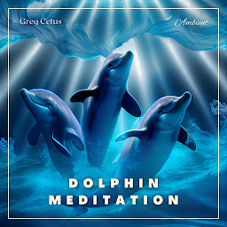 Obraz ikony: Dolphin Meditation: Relax with Dolphins and Ocean Waves
