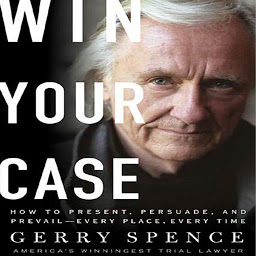 Icon image Win Your Case: How to Present, Persuade, and Prevail--Every Place, Every Time