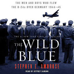Icon image The Wild Blue: The Men and Boys Who Flew the B-24s Over Germany 1944-45