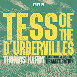 Icon image Tess of the D'Urbervilles: A BBC Radio 4 full-cast dramatisation