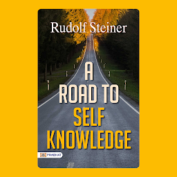 Icon image A Road to Self Knowledge – Audiobook: A Road to Self Knowledge: Rudolf Steiner's Path to Self-Discovery and Enlightenment
