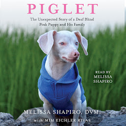 Icon image Piglet: The Unexpected Story of a Deaf, Blind, Pink Puppy and His Family