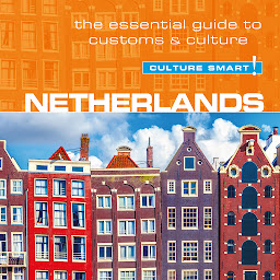 Icon image Netherlands - Culture Smart!: The Essential Guide To Customs & Culture