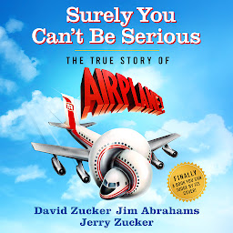Obraz ikony: Surely You Can't Be Serious: The True Story of Airplane!