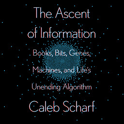 Icon image The Ascent of Information: Books, Bits, Genes, Machines, and Life's Unending Algorithm