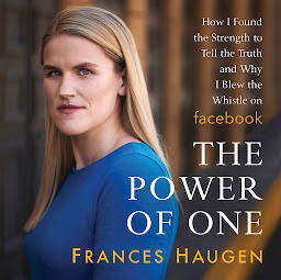 Icon image The Power of One: How I Found the Strength to Tell the Truth and Why I Blew the Whistle on Facebook
