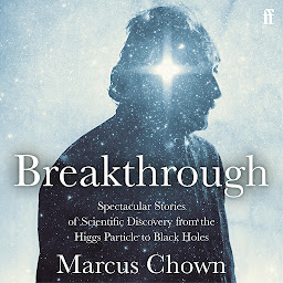 Obraz ikony: Breakthrough: Spectacular stories of scientific discovery from the Higgs particle to black holes