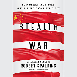 Icon image Stealth War: How China Took Over While America's Elite Slept