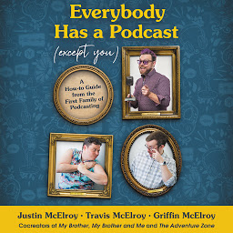 Icon image Everybody Has a Podcast (Except You): A How-To Guide from the First Family of Podcasting