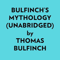 Icon image Bulfinch’s Mythology (Unabridged)