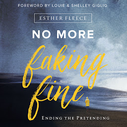 Icon image No More Faking Fine: Ending the Pretending