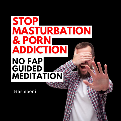 Stop Masturbation & Porn Addiction NO FAP Guided Meditation by Harmooni -  Audiobooks on Google Play