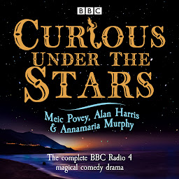 Obraz ikony: Curious Under the Stars: The complete BBC Radio 4 magical comedy drama