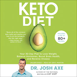 Icon image Keto Diet: Your 30-Day Plan to Lose Weight, Balance Hormones, Boost Brain Health, and Reverse Disease