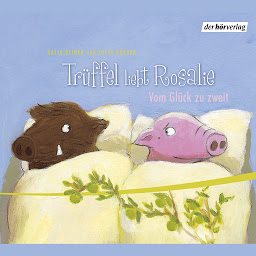 Obraz ikony: Rosalie liebt Trüffel & Trüffel liebt Rosalie: Vom Glück zu zweit
