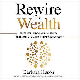 图标图片“Rewire for Wealth: Three Steps Any Woman Can Take to Program Her Brain for Financial Success”