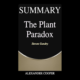 Obraz ikony: Summary of The Plant Paradox: by Steven Gundry - A Comprehensive Summary