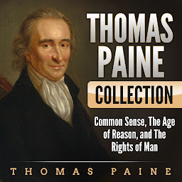 Icon image Thomas Paine Collection: Common Sense, The Age or Reason, and The Rights of Man