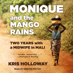 รูปไอคอน Monique and the Mango Rains: Two Years With a Midwife in Mali
