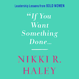 Imagen de icono If You Want Something Done: Leadership Lessons from Bold Women