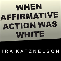 When Affirmative Action Was White: An Untold History of Racial Inequality in Twentieth-Century America 아이콘 이미지