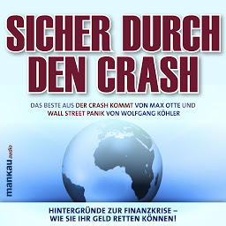 Obraz ikony: Sicher durch den Crash. Hintergründe zur Finanzkrise - Wie Sie Ihr Geld retten können!: Das Beste aus "Der Crash kommt" und "Wall Street Panik"