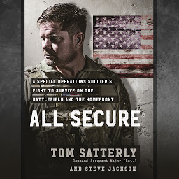 Icon image All Secure: A Special Operations Soldier's Fight to Survive on the Battlefield and the Homefront