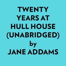 Obraz ikony: Twenty Years at Hull House (Unabridged)
