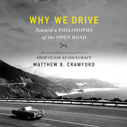 Icon image Why We Drive: Toward a Philosophy of the Open Road