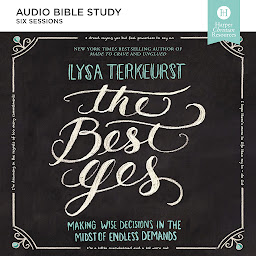 Icon image The Best Yes: Audio Bible Studies: Making Wise Decisions in the Midst of Endless Demands