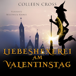 Obraz ikony: Liebeshexerei am Valentinstag: Verhexte Westwick-Krimis 6