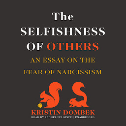 Icon image The Selfishness of Others: An Essay on the Fear of Narcissism