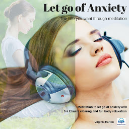 Icon image Let Go of Anxiety: Meditation to let go of anxiety and for Chakra clearing and full body relaxation