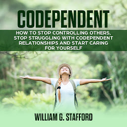 Obraz ikony: Codependent : How to Stop Controlling Others, Stop Struggling with Codependent Relationships and Start Caring for Yourself