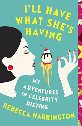 Icon image I'll Have What She's Having: My Adventures in Celebrity Dieting