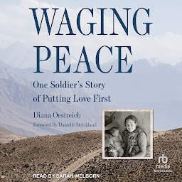 Icon image Waging Peace: One Soldier's Story of Putting Love First