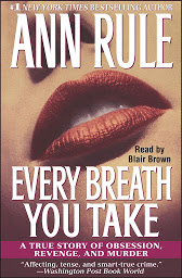 Icon image Every Breath You Take: A True Story of Obsession, Revenge, and Murder