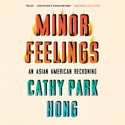 Icon image Minor Feelings: An Asian American Reckoning