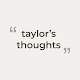 Taylors Thoughts - Quotes