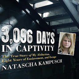 Icon image 3,096 Days in Captivity: The True Story of My Abduction, Eight Years of Enslavement, and Escape