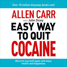 Icon image The Easy Way to Quit Cocaine: Rediscover Your True Self and Enjoy Freedom, Health, and Happiness
