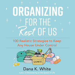 Organizing for the Rest of Us: 100 Realistic Strategies to Keep Any House Under Control ikonjának képe