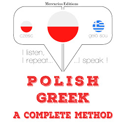 Obraz ikony: Polish – Greek : a complete method: I listen, I repeat, I speak : language learning course