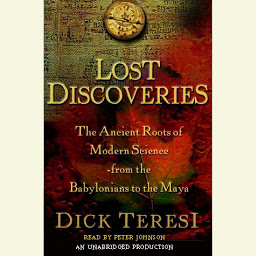 Icon image Lost Discoveries: The Ancient Roots of Modern Science from the Babylonians to the Mayans