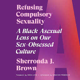 Hình ảnh biểu tượng của Refusing Compulsory Sexuality: A Black Asexual Lens on Our Sex-Obsessed Culture